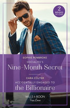Socialite's Nine-Month Secret / Accidentally Engaged To The Billionaire - Pembroke, Sophie; Colter, Cara