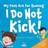 My Feet Are For Running. I Do Not Kick!