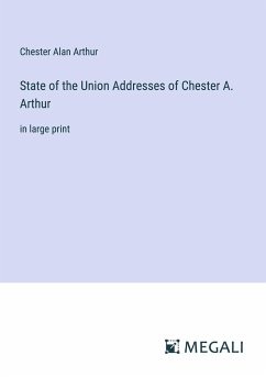 State of the Union Addresses of Chester A. Arthur - Arthur, Chester Alan