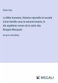 La Bête humaine; Histoire naturelle et sociale d'une famille sous le second empire, le dix-septième roman de la série des Rougon-Macquart