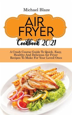 Air Fryer Cookbook 2021 - Blaze, Michael