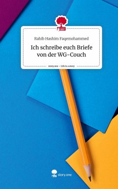 Ich schreibe euch Briefe von der WG-Couch. Life is a Story - story.one - Rahib Hashim Faqemohammed