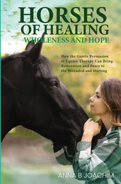 Horses of Healing Wholeness and Hope - Joachim, Anna B.