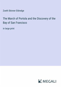 The March of Portola and the Discovery of the Bay of San Francisco - Eldredge, Zoeth Skinner