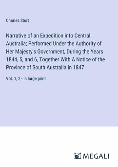 Narrative of an Expedition into Central Australia; Performed Under the Authority of Her Majesty's Government, During the Years 1844, 5, and 6, Together With A Notice of the Province of South Australia in 1847 - Sturt, Charles