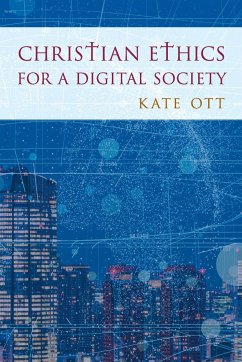 Christian Ethics for a Digital Society - Ott, Kate