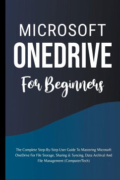 Microsoft OneDrive For Beginners: The Complete Step-By-Step User Guide To Mastering Microsoft OneDrive For File Storage, Sharing & Syncing, Data Archi - Lumiere, Voltaire