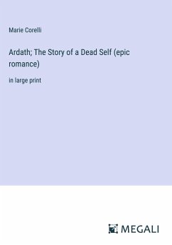 Ardath; The Story of a Dead Self (epic romance) - Corelli, Marie