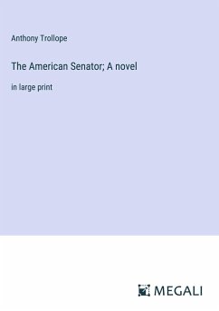 The American Senator; A novel - Trollope, Anthony