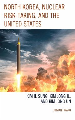 North Korea, Nuclear Risk-Taking, and the United States - Hwang, Jihwan