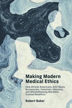 Making Modern Medical Ethics - Baker, Robert
