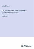 The Treasure-Train; The Craig Kennedy Scientific Detective Series