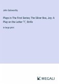 Plays in The First Series; The Silver Box, Joy: A Play on the Letter &quote;I&quote;, Strife