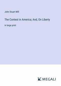 The Contest in America; And, On Liberty - Mill, John Stuart