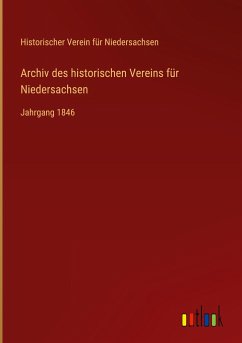 Archiv des historischen Vereins für Niedersachsen - Niedersachsen, Historischer Verein Für