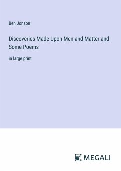 Discoveries Made Upon Men and Matter and Some Poems - Jonson, Ben