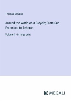 Around the World on a Bicycle; From San Francisco to Teheran - Stevens, Thomas