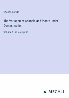 The Variation of Animals and Plants under Domestication - Darwin, Charles