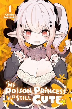 My Poison Princess Is Still Cute, Vol. 1 - Sakutake, Chihiro