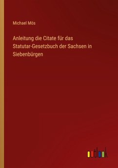 Anleitung die Citate für das Statutar-Gesetzbuch der Sachsen in Siebenbürgen