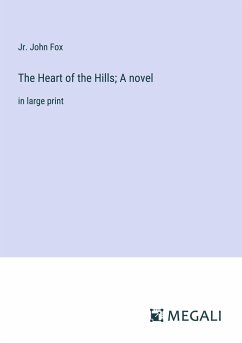 The Heart of the Hills; A novel - Fox, Jr. John