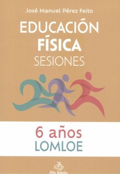 Educación física : sesiones, 6 años - Pérez Feito, José Manuel