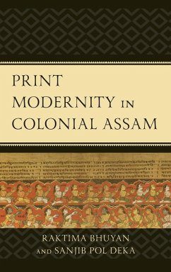 Print Modernity in Colonial Assam - Bhuyan, Raktima; Pol Deka, Sanjib