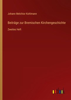 Beiträge zur Bremischen Kirchengeschichte - Kohlmann, Johann Melchior