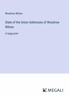 State of the Union Addresses of Woodrow Wilson - Wilson, Woodrow