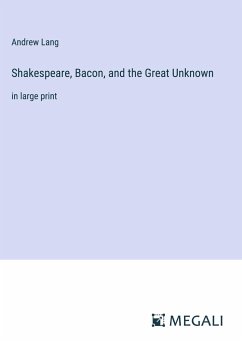 Shakespeare, Bacon, and the Great Unknown - Lang, Andrew