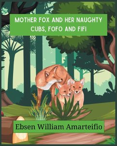 Mother fox and Her Naughty Cubs, Fofo and Fifi - Amarteifio, Ebsen William