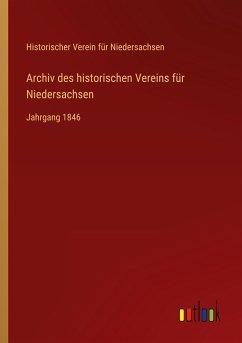Archiv des historischen Vereins für Niedersachsen - Niedersachsen, Historischer Verein Für