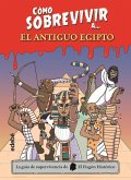 Cómo sobrevivir a-- el Antiguo Egipto