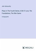 Plays in The Fourth Series; A Bit O' Love, The Foundations, The Skin Game