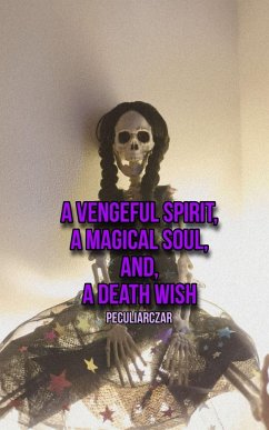 A vengeful spirit, A magical soul, and, A death wish - Czar, Peculiar