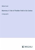 Marmion; A Tale of Flodden Field in Six Cantos