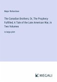 The Canadian Brothers; Or, The Prophecy Fulfilled; A Tale of the Late American War, In Two Volumes