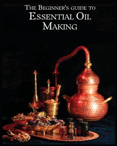 The Essential Oil Making Beginner's Guide - Stanton, Lynda