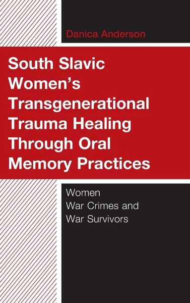 South Slavic Women's Transgenerational Trauma Healing Through Oral Memory Practices South Slavic Women's Transgenerational Trauma Healing Through Oral Memory Practices