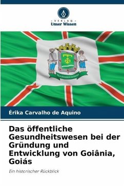 Das öffentliche Gesundheitswesen bei der Gründung und Entwicklung von Goiânia, Goiás - Carvalho de Aquino, Érika