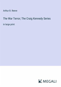 The War Terror; The Craig Kennedy Series - Reeve, Arthur B.