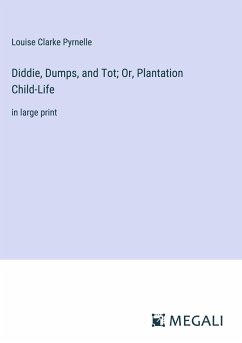 Diddie, Dumps, and Tot; Or, Plantation Child-Life - Pyrnelle, Louise Clarke