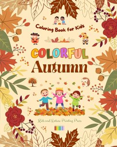 Colorful Autumn   Coloring Book for Kids   Beautiful Woods, Rainy Days, Cute Friends and More in Cheerful Autumn Images - Kids; Press, Nature Printing