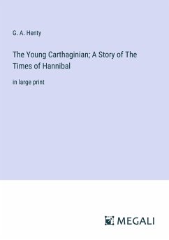 The Young Carthaginian; A Story of The Times of Hannibal - Henty, G. A.