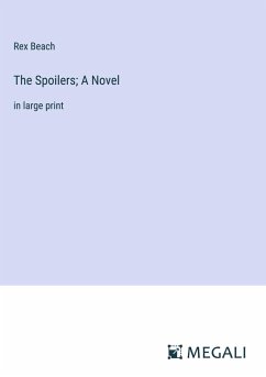 The Spoilers; A Novel - Beach, Rex