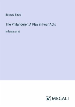 The Philanderer; A Play in Four Acts - Shaw, Bernard