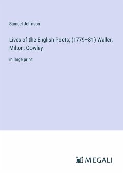Lives of the English Poets; (1779¿81) Waller, Milton, Cowley - Johnson, Samuel