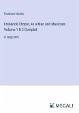 Frederick Chopin, as a Man and Musician; Volume 1 & 2 Complet