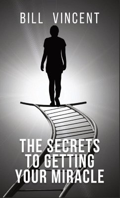 The Secrets to Getting Your Miracle - Vincent, Bill