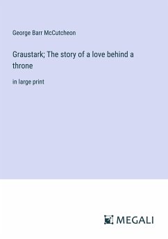 Graustark; The story of a love behind a throne - Mccutcheon, George Barr